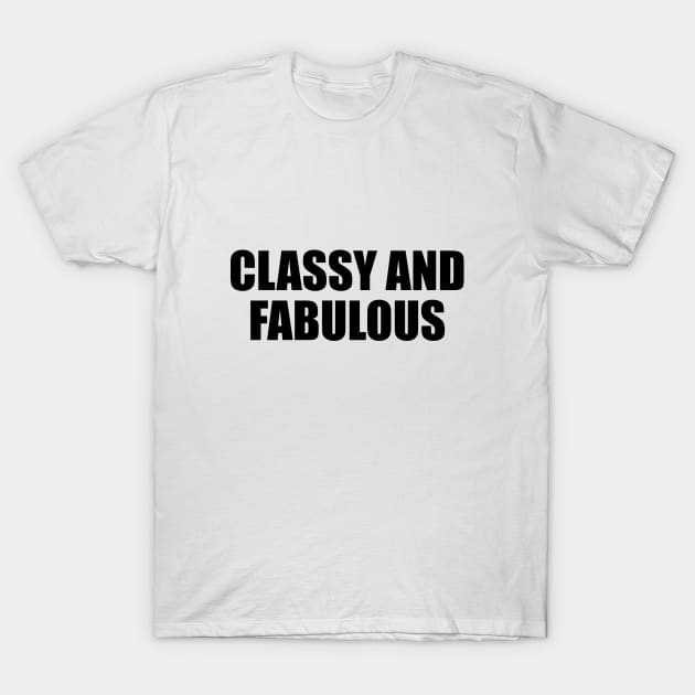 Classy and fabulous - fun quote T-Shirt by D1FF3R3NT